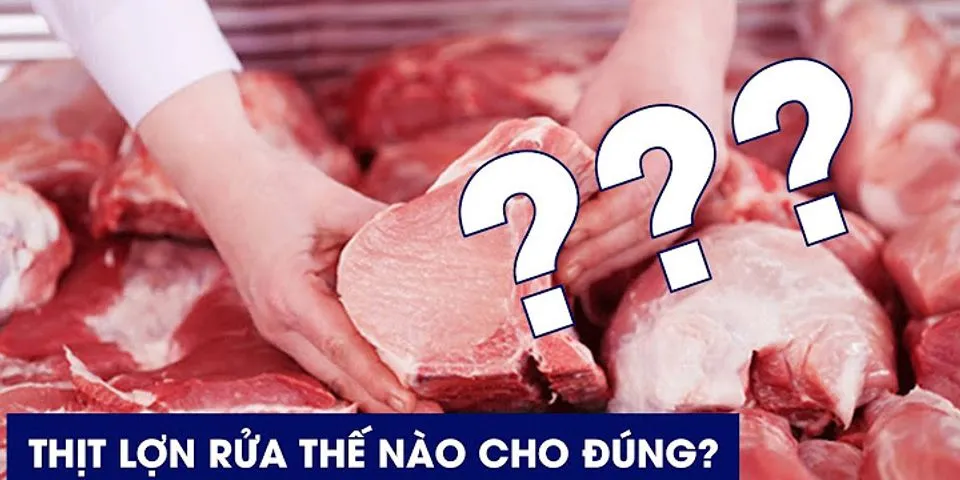 Cách rửa thịt heo đúng cách