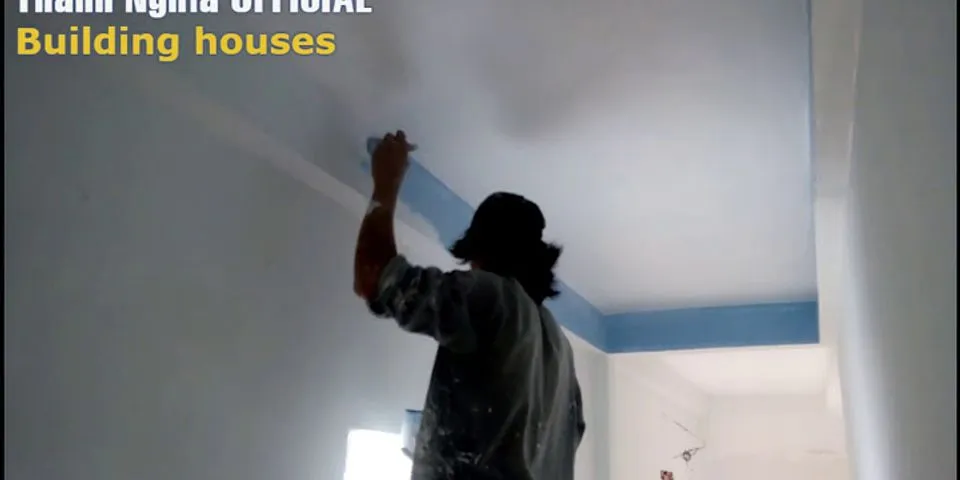 Cách sơn chỉ trần nhà