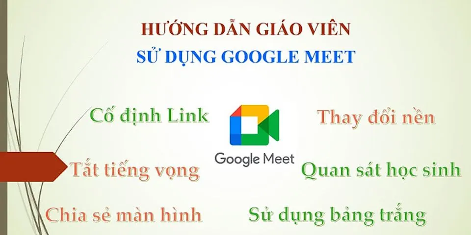 Cách sử dụng Google Meet cho giáo viên