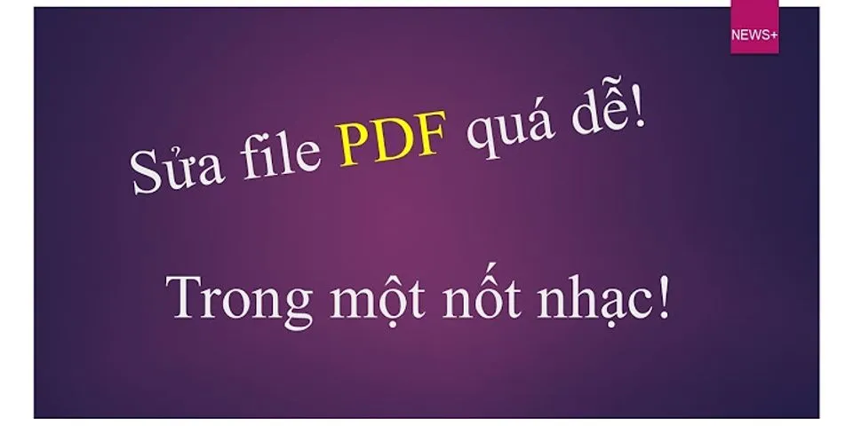 Cách sửa file PDF không bị lỗi font