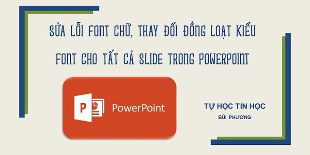 Cách sửa lỗi font chữ trong PowerPoint khi tài về