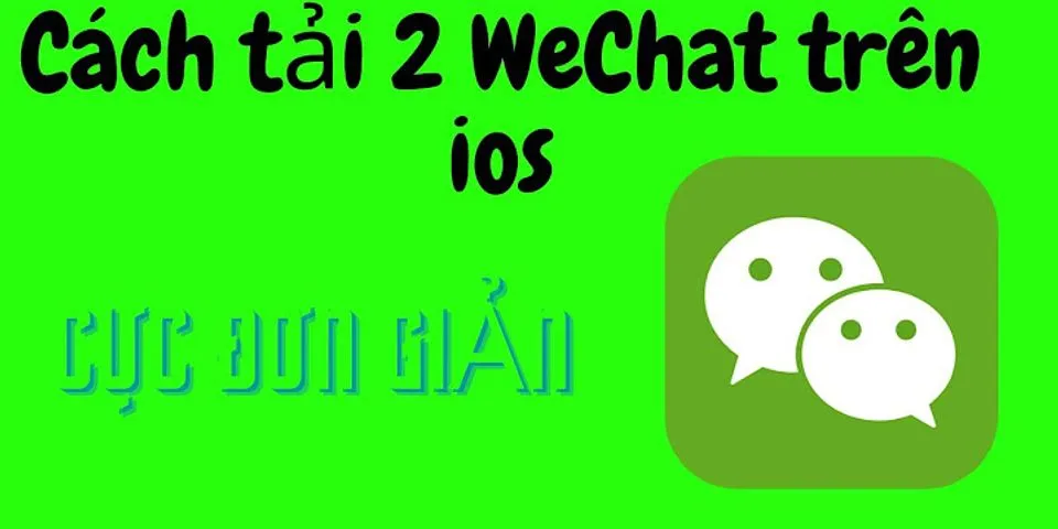 Cách tài 2 Wechat trên iPhone