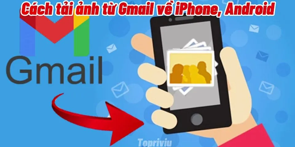 Cách tải ảnh từ Gmail về điện thoại iPhone