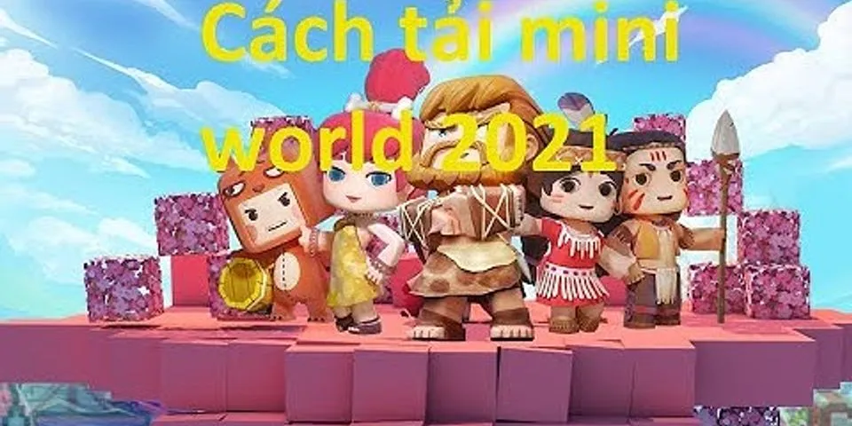 Cách tải Mini World phiên bản mới nhất 2021