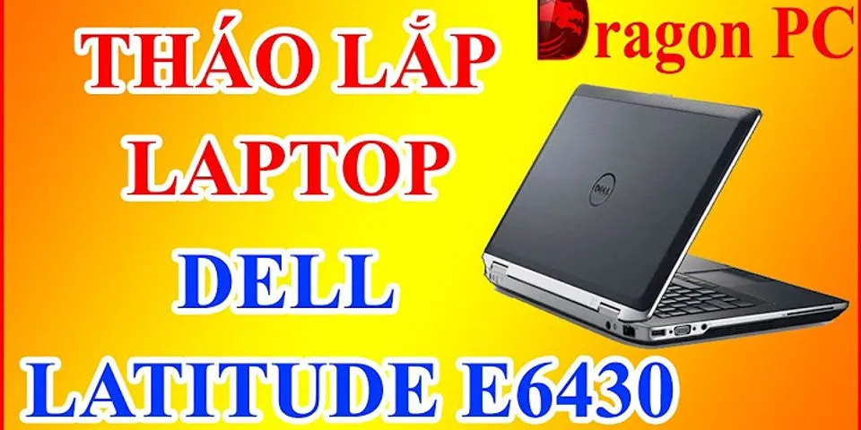 Cách tháo laptop Dell Latitude E6430