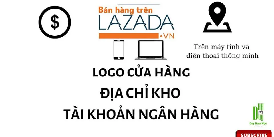 Cách thay đổi địa chỉ kho hàng trên Lazada