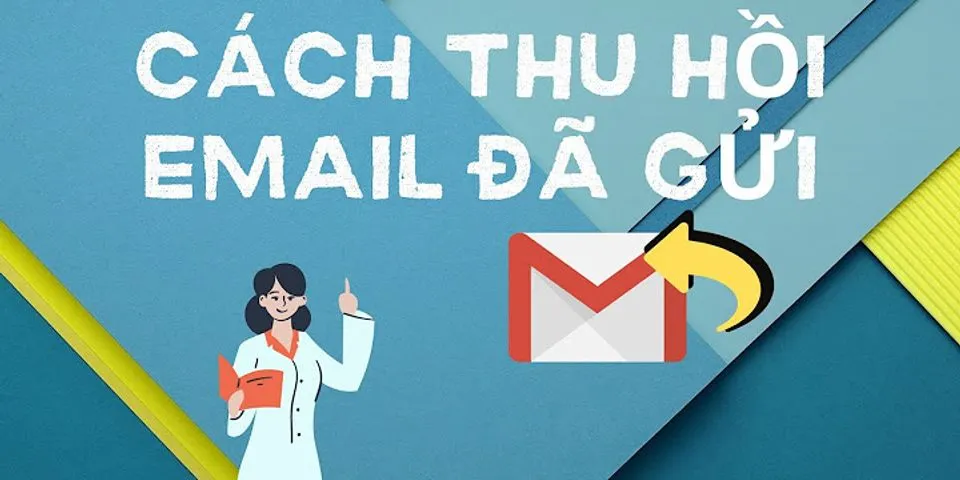 Cách thu hồi email đã gửi Gmail