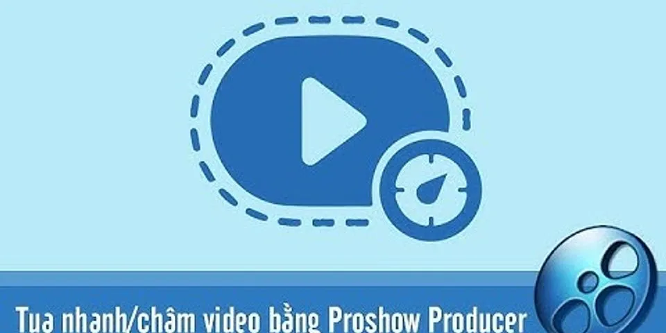 Cách tua nhanh 1 đoạn video trong Proshow