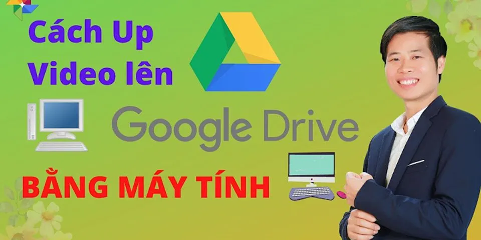 Cách upload lên Google Drive nhanh