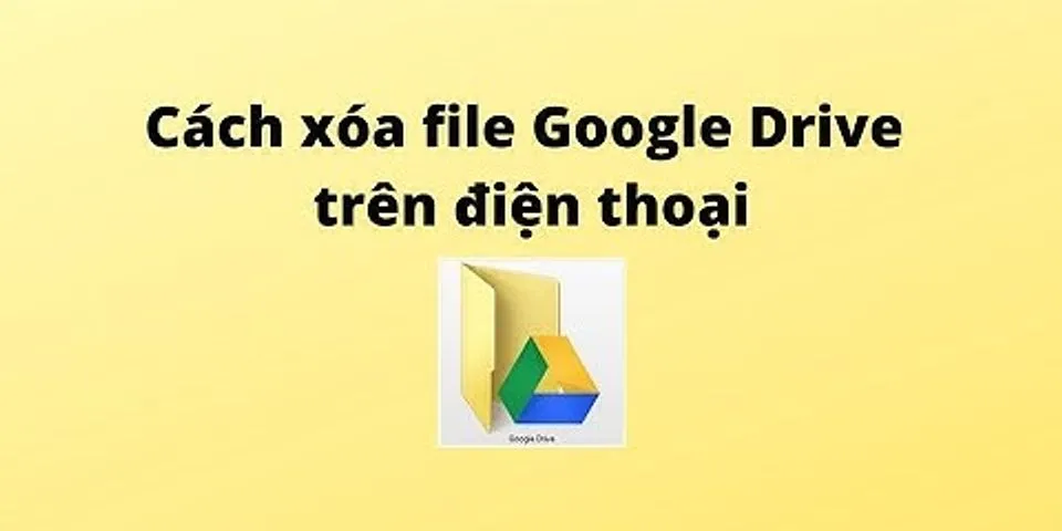 Cách xóa file được chia sẻ trong Google Drive trên điện thoại
