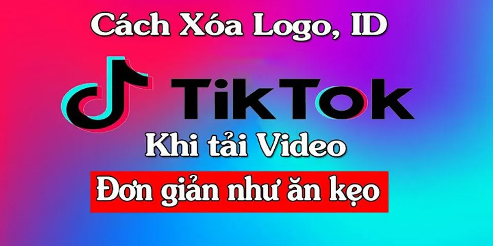 Cách xóa logo trên TikTok