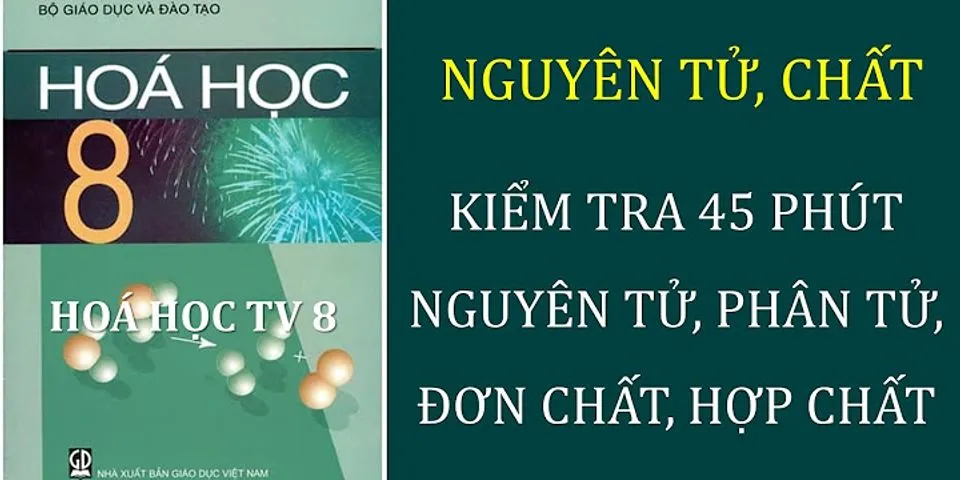 Câu 7 để tạo thành phân tử của hợp chất thì tối thiểu cần phải có bao nhiêu loại nguyên tử cho vị dụ