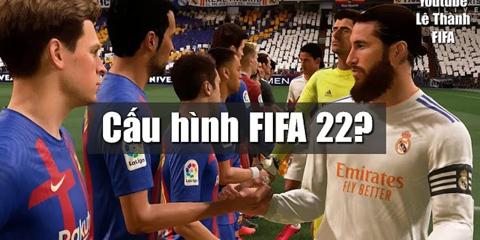 Cấu hình laptop chơi FIFA 22