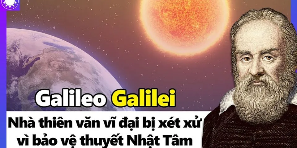 Câu nói nổi tiếng của Ga-li-lê Dù sao trái đất vẫn quay chứng tỏ ông là người như thế nào vì sao