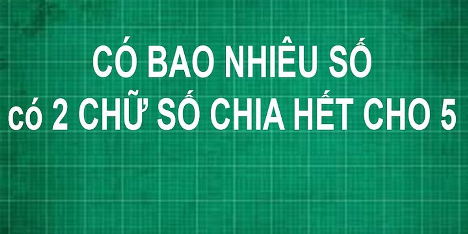 Cho 1, 2, 3, 4, 5 có the lập được bao nhiêu số tự nhiên có 5 chữ số chia hết cho 5