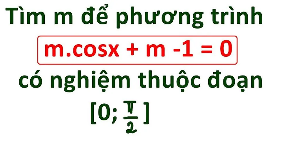 Có bao nhiêu giá trị nguyên của tham số m để phương trình cosx m + 1 có nghiệm