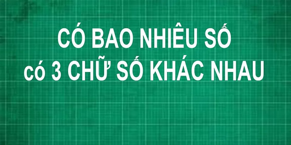 Có bao nhiêu số có 3 chữ số khác nhau lập Từ các chữ số 1, 2 3, 4, 5 6 7 8