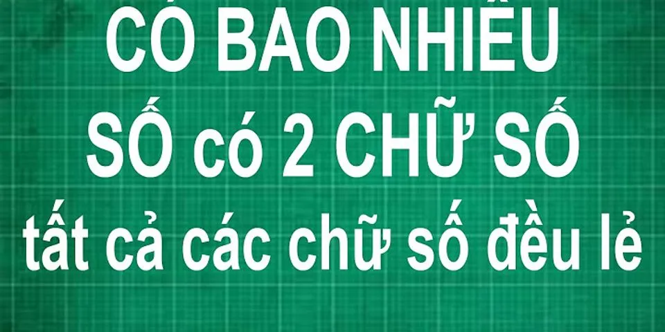 Có bao nhiêu số có hai chữ số mà trong đó chữ số này bằng 1 4 chữ số kia