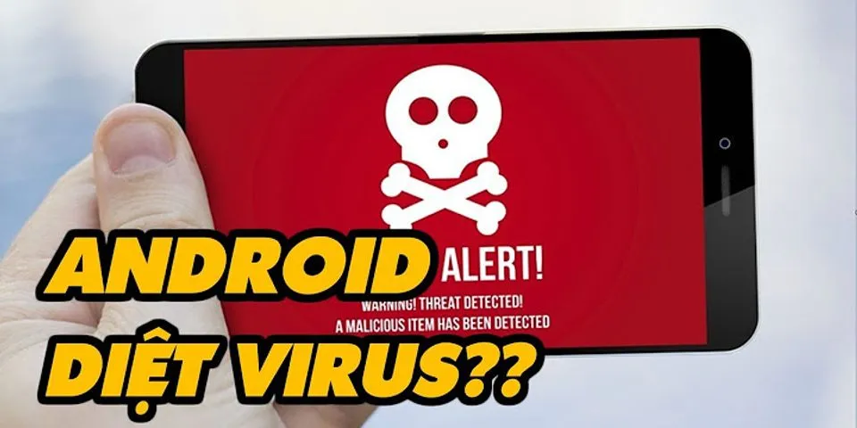 Có nên cài phần mềm diệt virus cho Android
