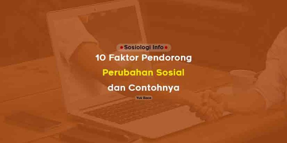 Top 9 Contoh Faktor Pendorong Perubahan Sosial Budaya 2022