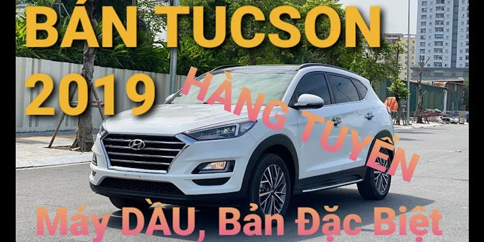 Đánh giá xe Tucson 2019 máy dầu