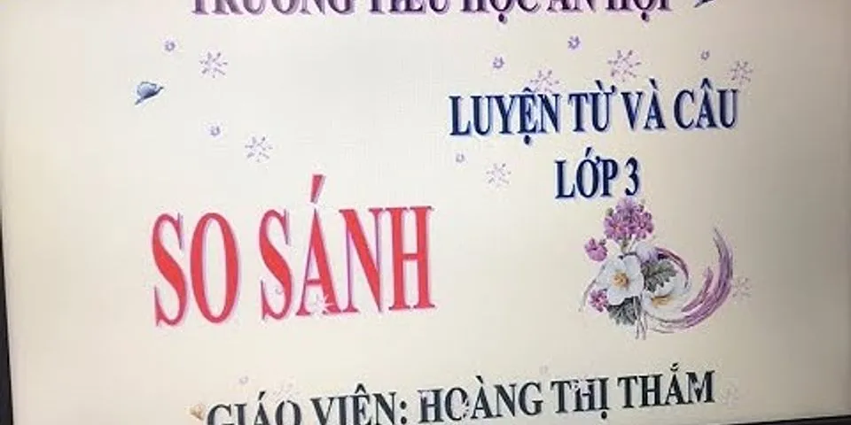 Đặt câu theo mẫu Ai the nào có sử dụng hình ảnh so sánh