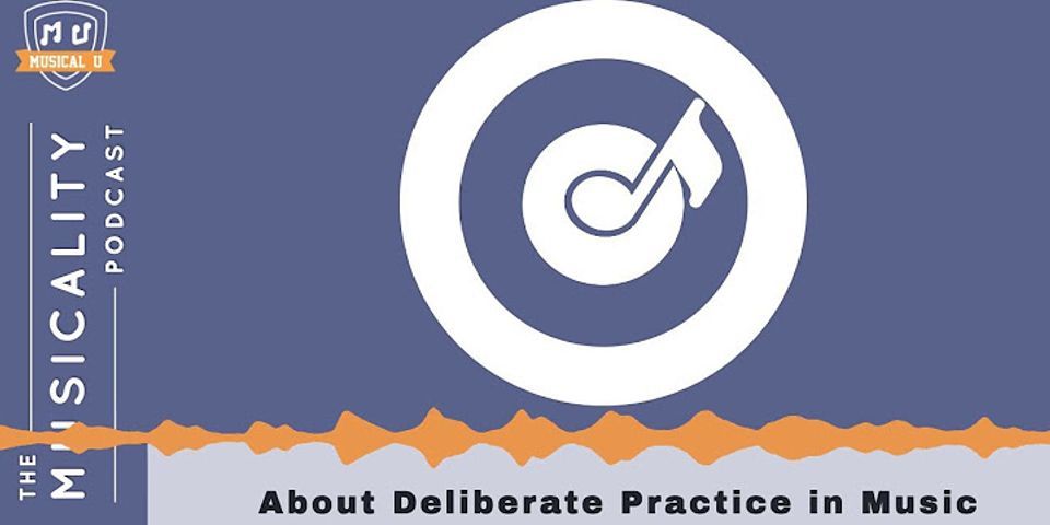 Deliberate practice là gì