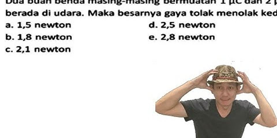 Dua buah benda bermuatan listrik masing-masing bermuatan + 50 c dan + 18 c