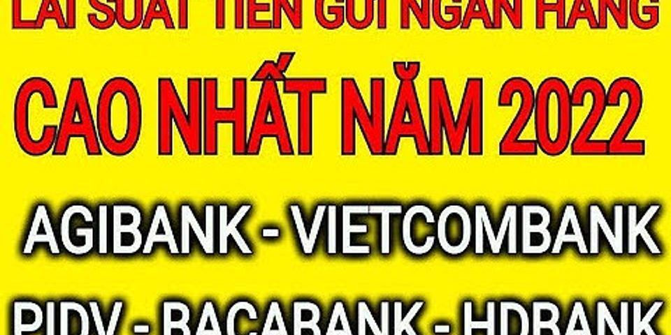 Gửi tiết kiệm Vietcombank lãi suất bao nhiêu 2022
