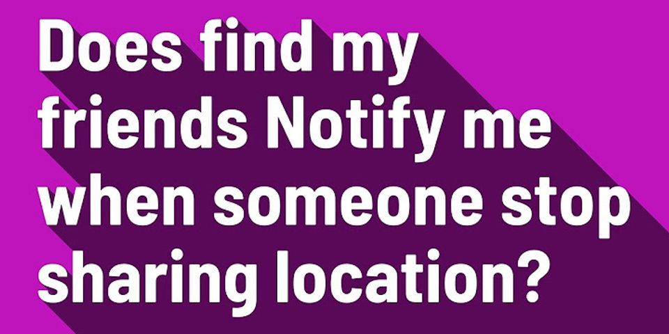 How do I know if someone stopped sharing their location with me on Find My Friends