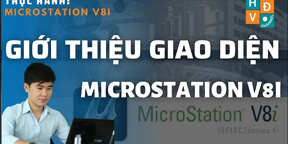 Hướng dẫn sử dụng các thanh công cụ trong MicroStation V8i