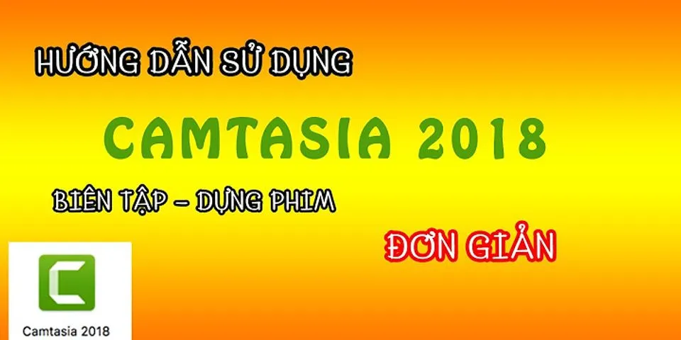 Hướng dẫn sử dụng Camtasia 2022