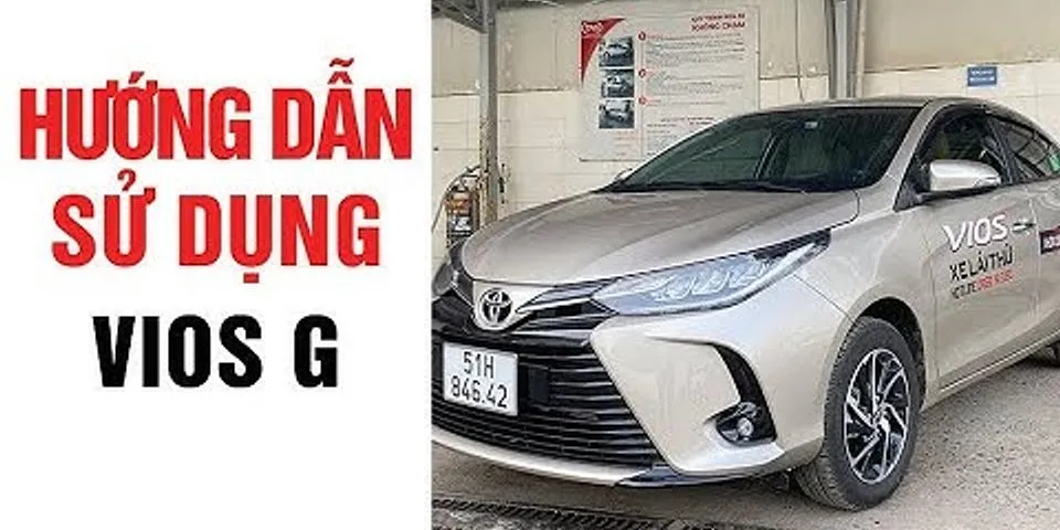 Hướng dẫn sử dụng xe Vios G 2022