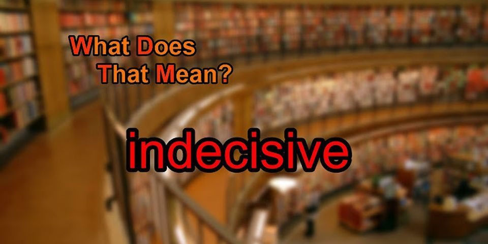 Indecisive là gì