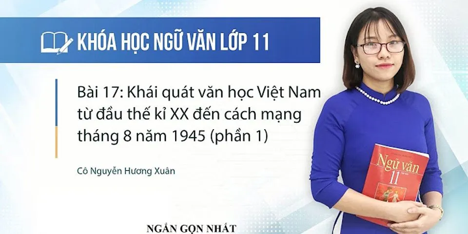 Khái quát văn học Việt Nam từ cách mạng tháng Tám năm 1945 đến hết the kỉ 20 Sách giao Khoa