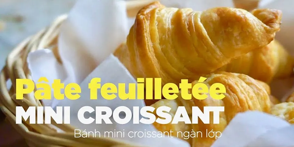 Kinh nghiệm làm Croissant
