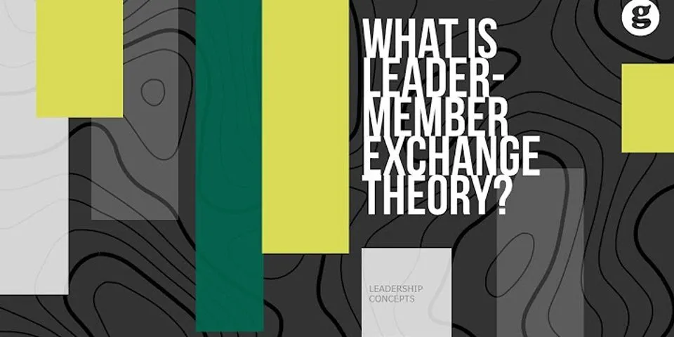 Leader-Member Exchange Theory là gì