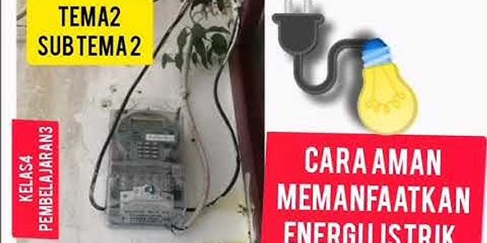 Mengapa kita harus berhati-hati dalam menggunakan energi listrik jawab?