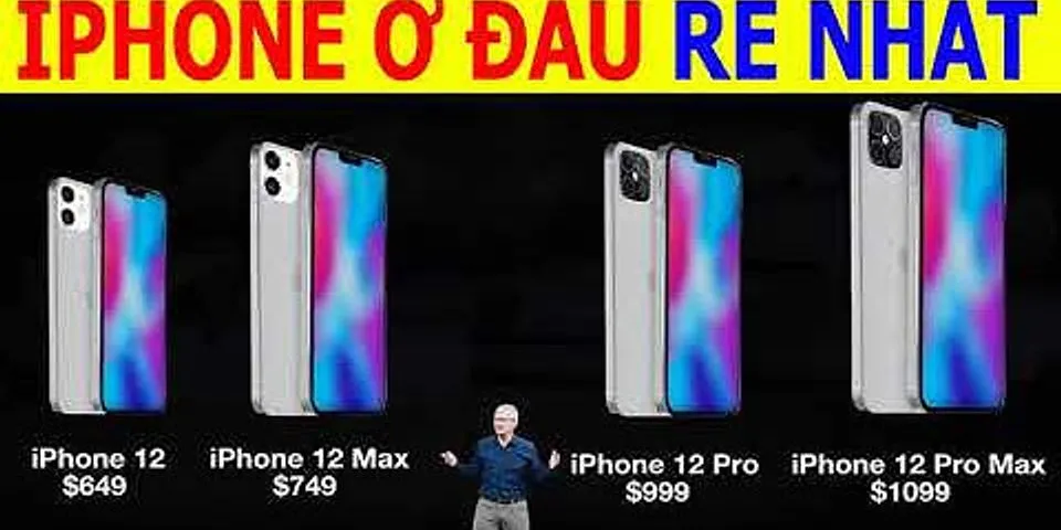 Mua iPhone 12 ở đâu rẻ nhất Việt Nam