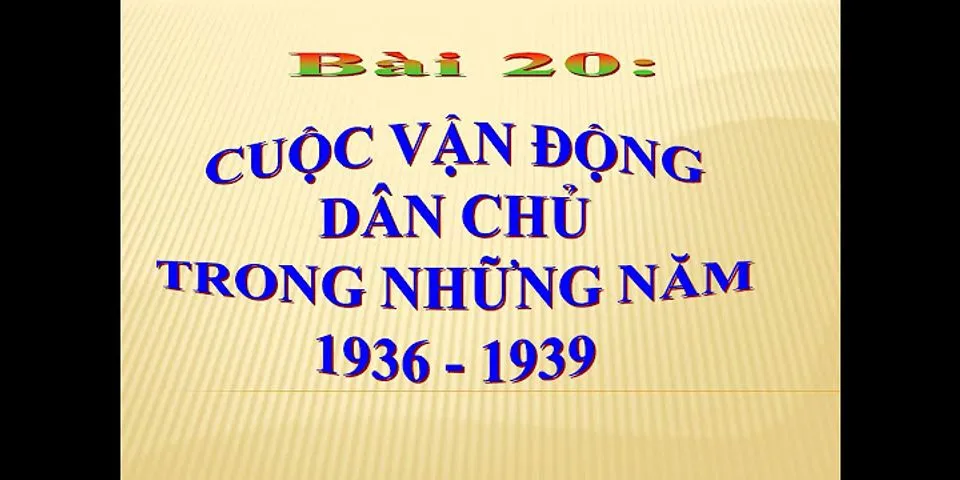 Ở Việt Nam phong trào cách mạng 1930 -- 1931 và phong trào dân chủ 1936 -- 1939 điều