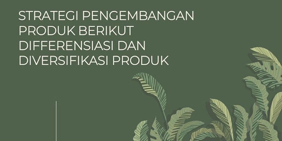 Perbedaan Diferensiasi Dan Diversifikasi Produk Dan Kapan Kedua ...