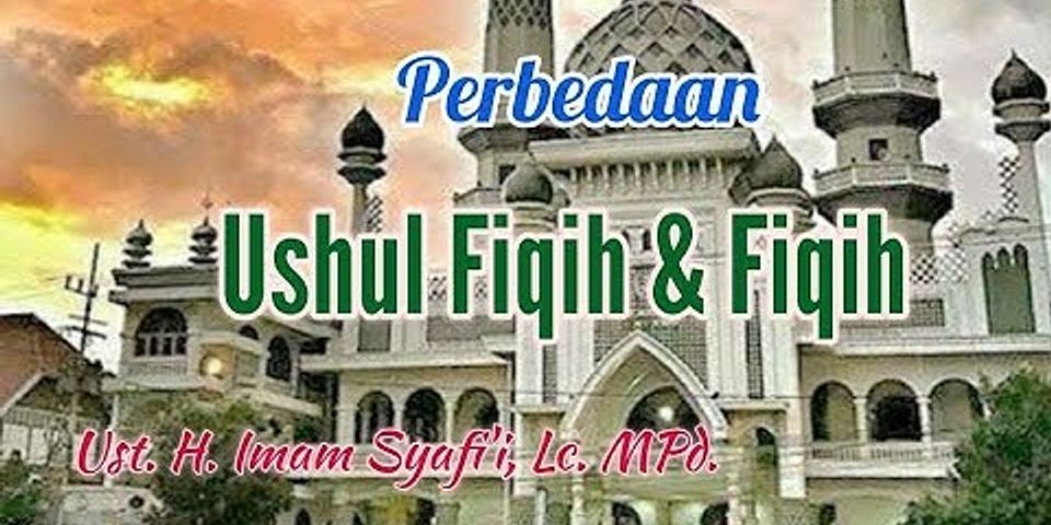 Perbedaan Ushul Fiqih Dan Fiqih