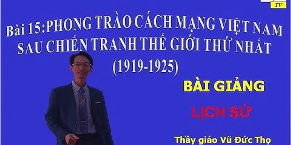 Phong trào cách mạng Việt Nam sau Chiến tranh the giới thứ nhất Lý thuyết