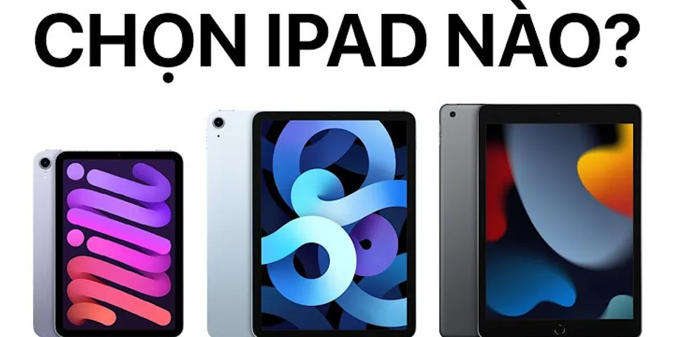 So sánh các loại iPad hiện nay
