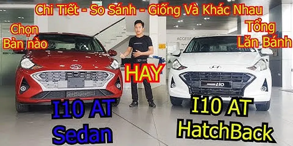 So sánh i10 hatchback và sedan