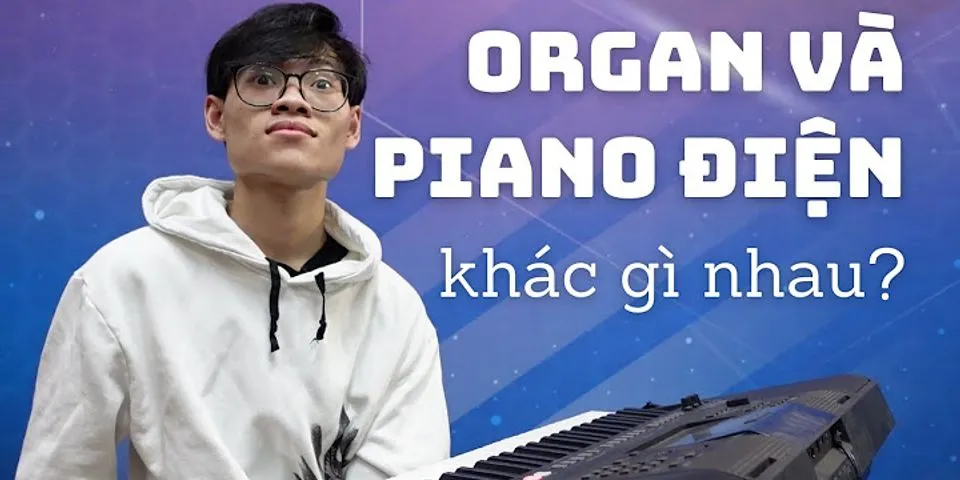 So sánh piano điện và organ