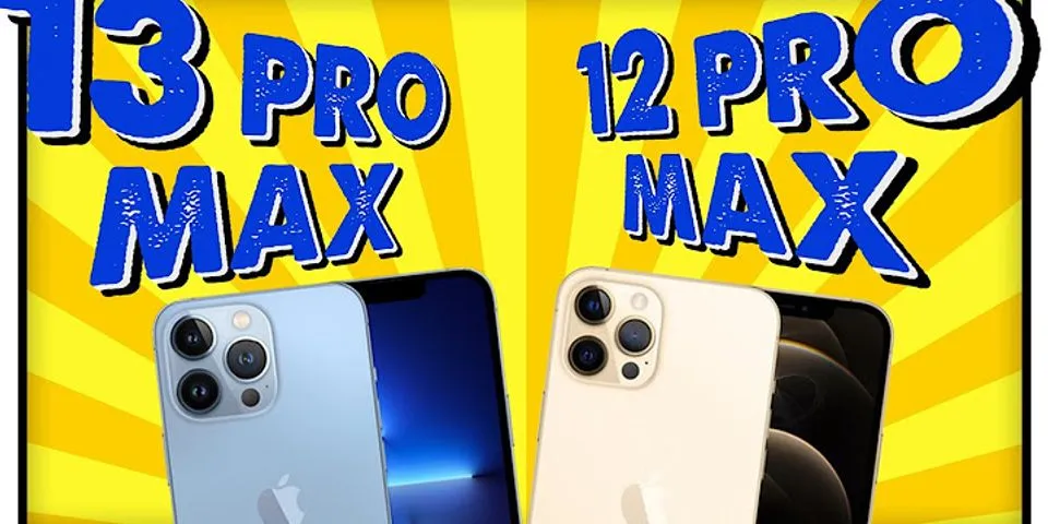 So sánh thông số iphone 12 pro max và 13 pro max
