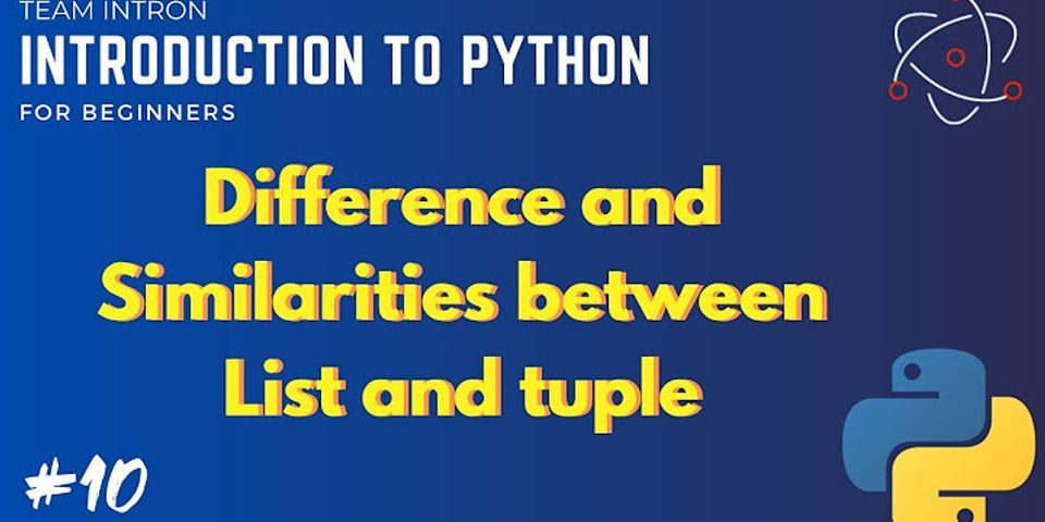 State one similarity and one difference between list and tuples