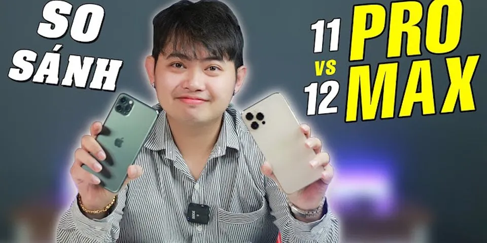 Sự khác biệt giữa iPhone 11 Pro Max và 12 Pro Max