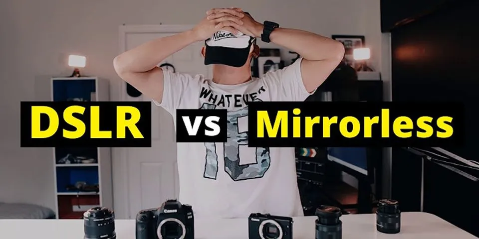 Sự khác nhau giữa máy ảnh dslr và mirrorless
